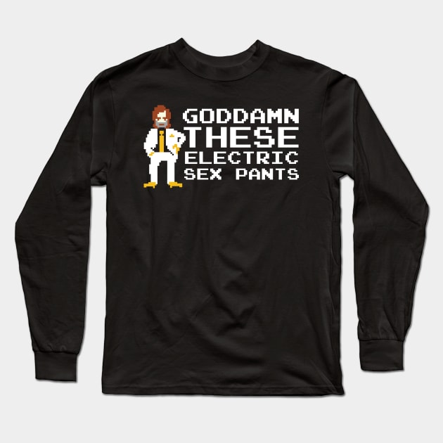 Goddamn These Electric Sex Pants Long Sleeve T-Shirt by NerdShizzle